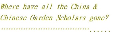 Where have all the China & Chinese Garden Scholars gone ?