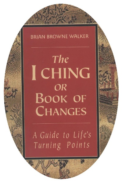Author Brian Browne Walker's translation of the I-Ching - A guide to life's turning points.