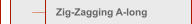 Zig-Zagging A-long